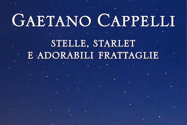 Letti e Mangiati: Stelle, starlet e adorabili frattaglie di Gaetano Cappelli