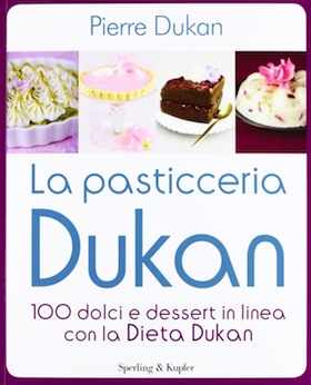La pasticceria Dukan. 100 dolci e dessert in linea con la dieta Dukan, copertina