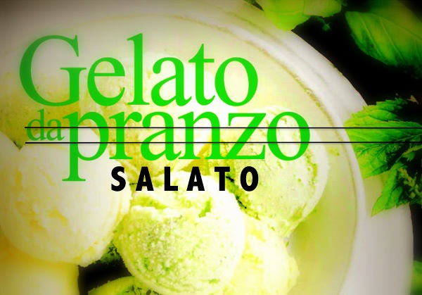 gelato salato, gelato gastronomico, gelato per pranzo