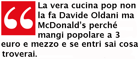 La frase del giorno. Per Massimo Bottura la vera cucina pop è quella di McDonald's La frase del giorno. Per Massimo Bottura la vera cucina pop è quella di McDonald's